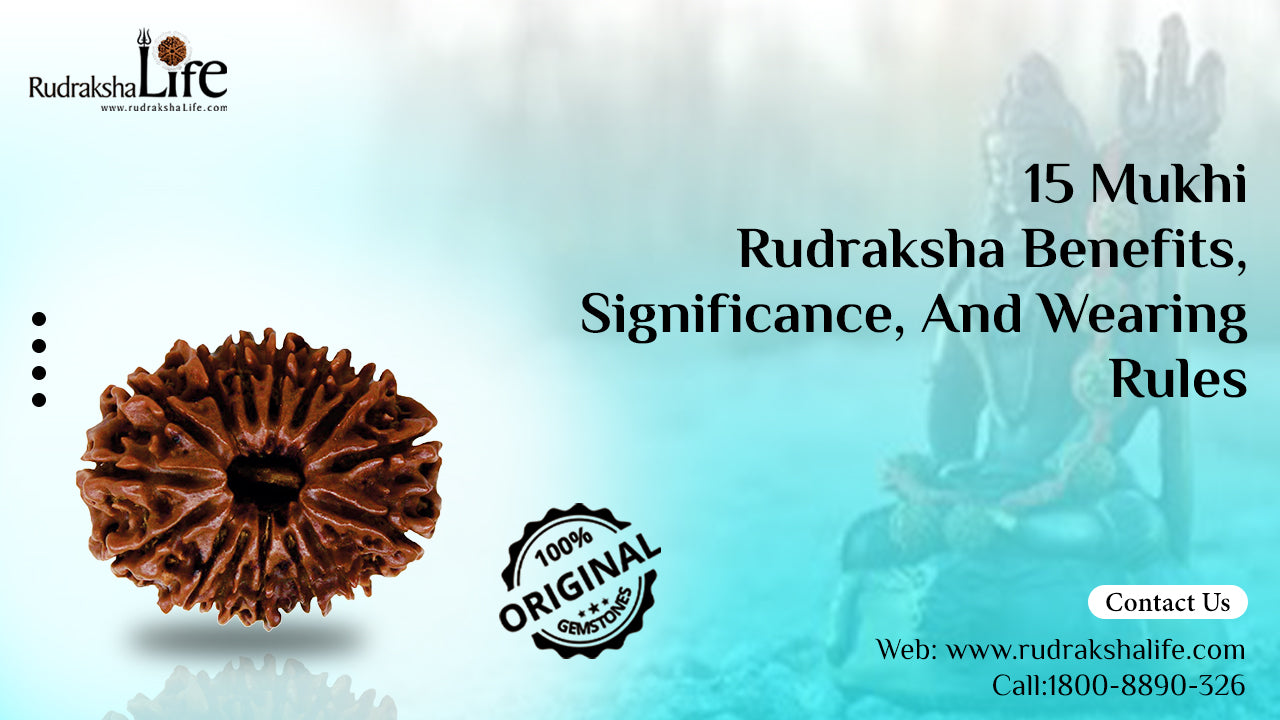 15 Mukhi Rudraksha Benefits, Significance, And Wearing Rules