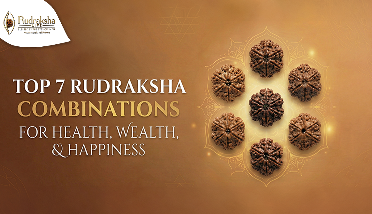 Top 7 Rudraksha Combinations for Health, Wealth, and Happiness